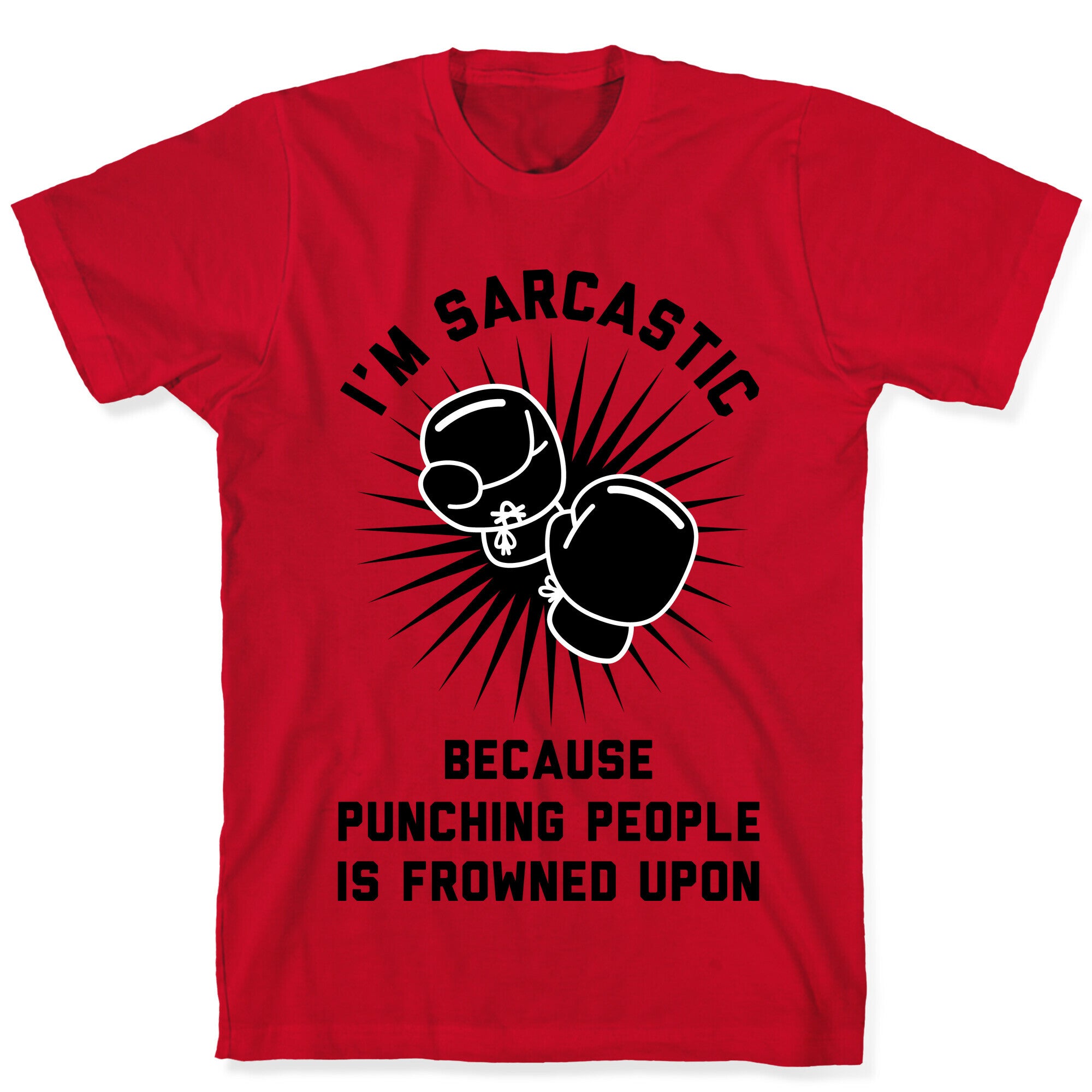 I'm Sarcastic Because Punching People is Frowned Upon T-Shirt